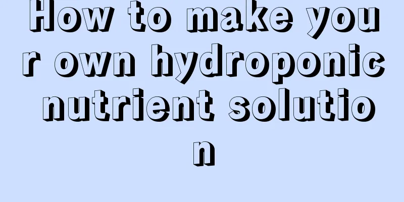 How to make your own hydroponic nutrient solution