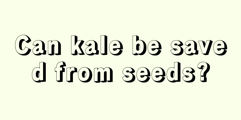 Can kale be saved from seeds?