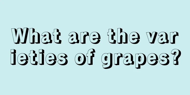 What are the varieties of grapes?