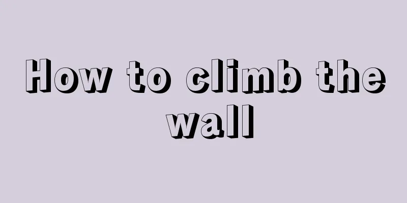 How to climb the wall