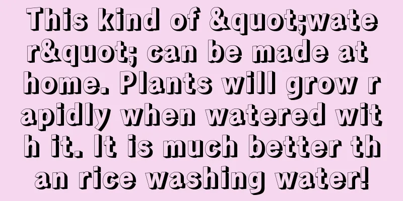 This kind of "water" can be made at home. Plants will grow rapidly when watered with it. It is much better than rice washing water!