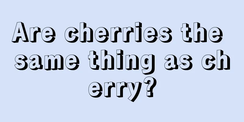 Are cherries the same thing as cherry?