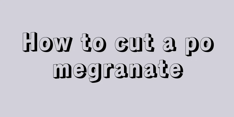 How to cut a pomegranate