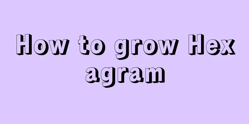 How to grow Hexagram