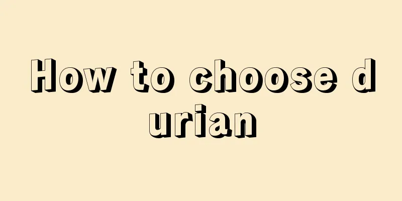 How to choose durian