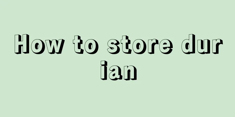 How to store durian