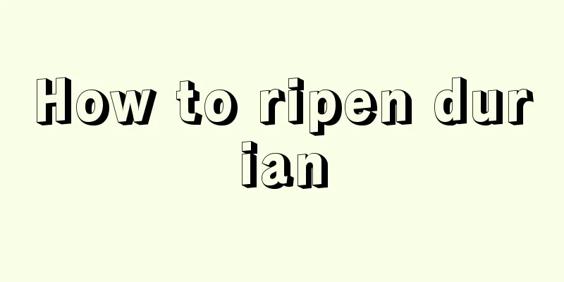 How to ripen durian