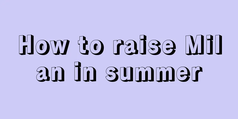 How to raise Milan in summer