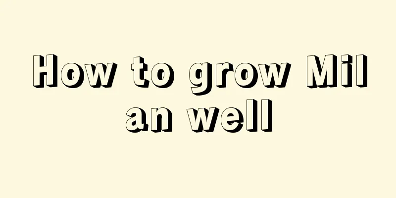 How to grow Milan well