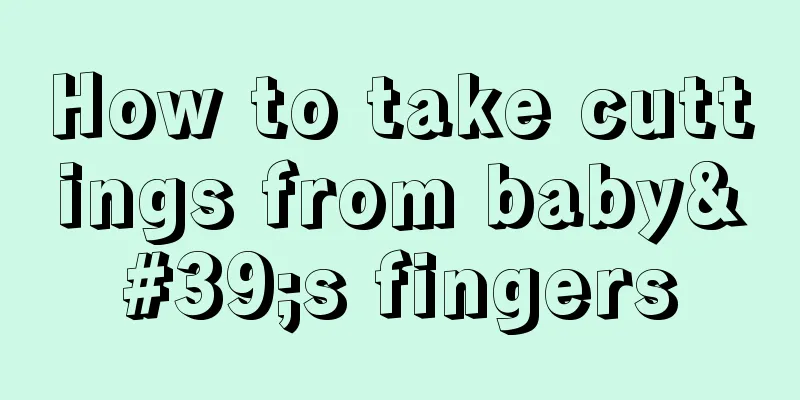 How to take cuttings from baby's fingers