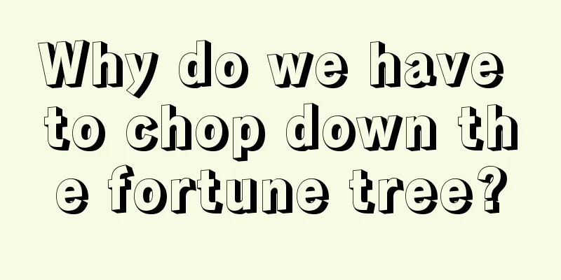 Why do we have to chop down the fortune tree?