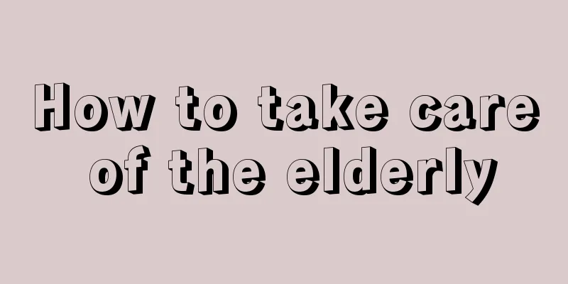 How to take care of the elderly