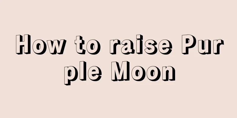 How to raise Purple Moon