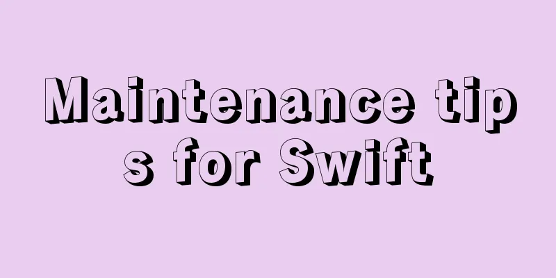 Maintenance tips for Swift