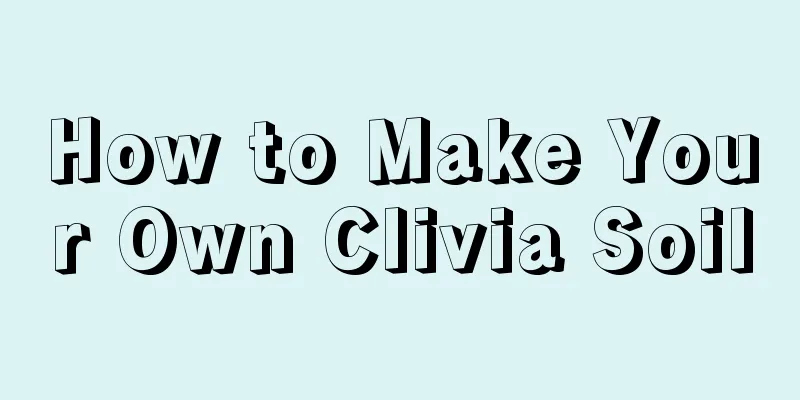 How to Make Your Own Clivia Soil