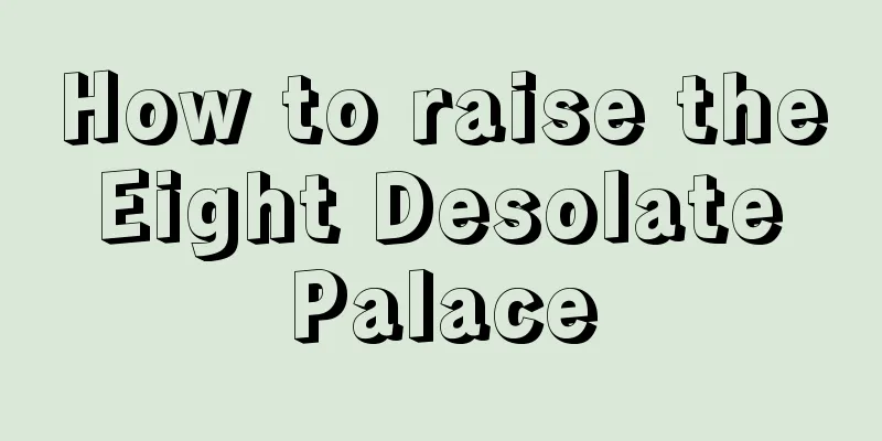 How to raise the Eight Desolate Palace