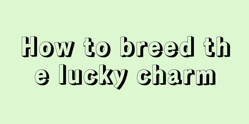 How to breed the lucky charm