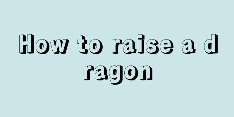 How to raise a dragon