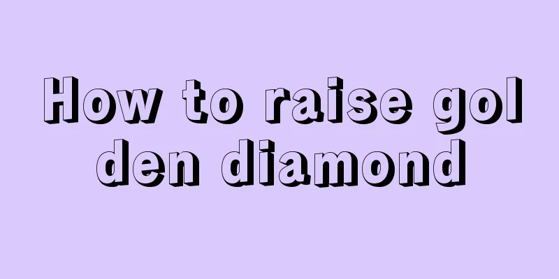 How to raise golden diamond