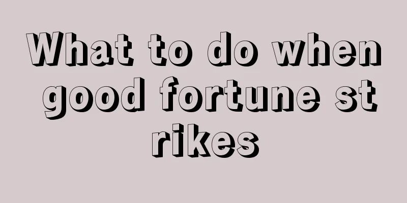 What to do when good fortune strikes