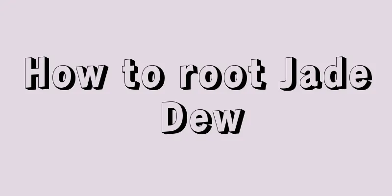 How to root Jade Dew