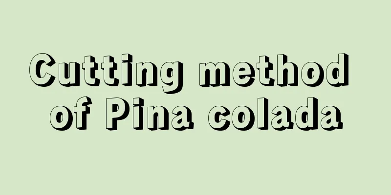 Cutting method of Pina colada