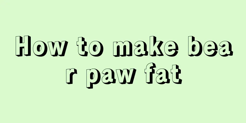 How to make bear paw fat