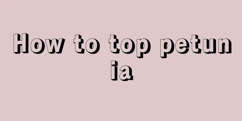 How to top petunia