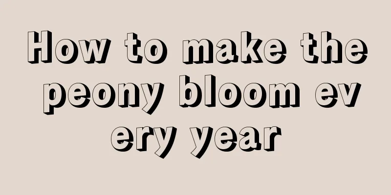 How to make the peony bloom every year