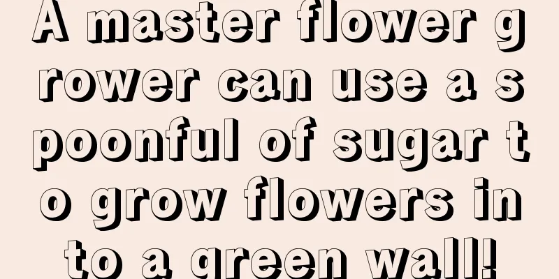 A master flower grower can use a spoonful of sugar to grow flowers into a green wall!