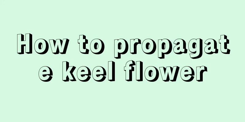 How to propagate keel flower