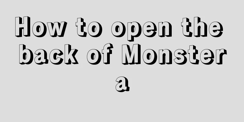 How to open the back of Monstera