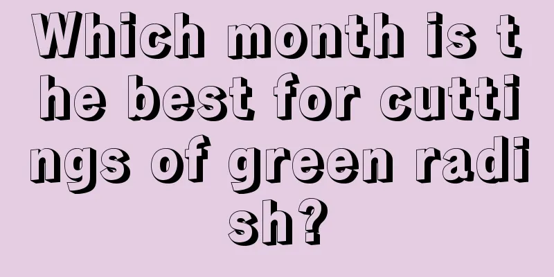 Which month is the best for cuttings of green radish?