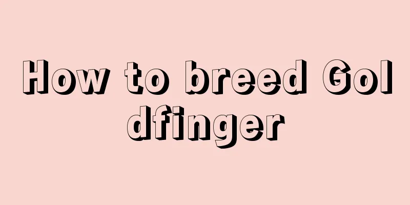 How to breed Goldfinger