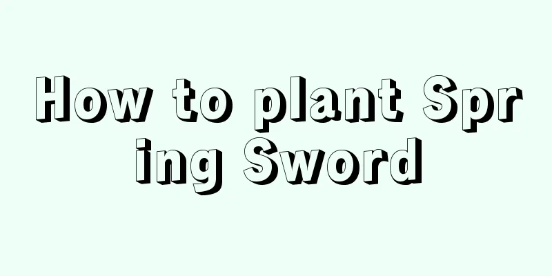 How to plant Spring Sword