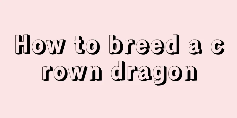 How to breed a crown dragon