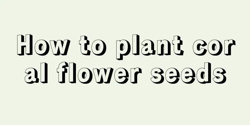 How to plant coral flower seeds