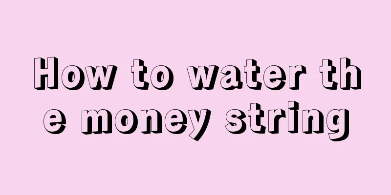 How to water the money string