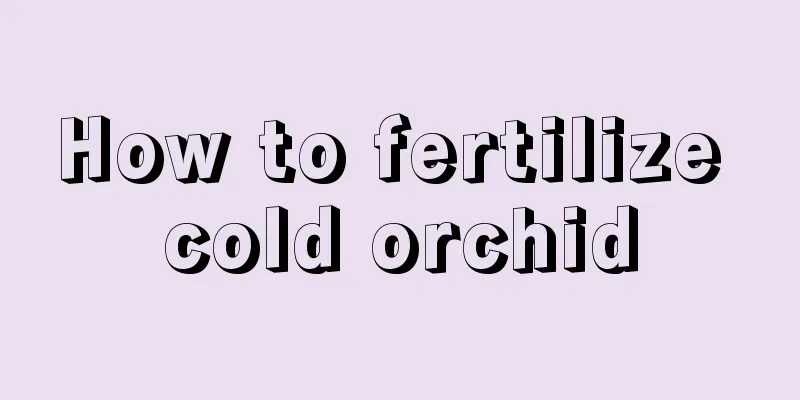 How to fertilize cold orchid