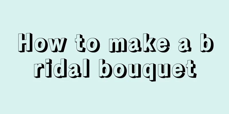 How to make a bridal bouquet