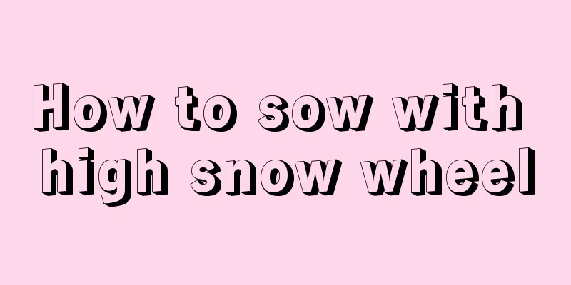 How to sow with high snow wheel