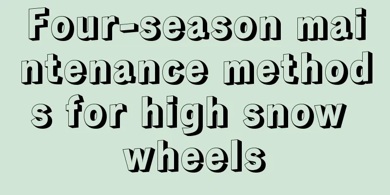 Four-season maintenance methods for high snow wheels