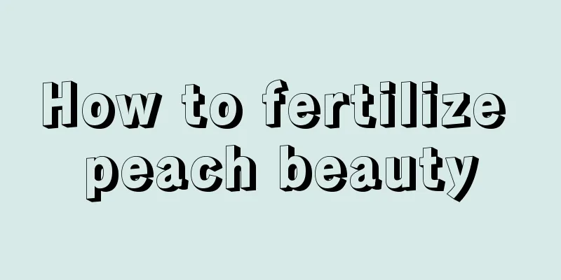 How to fertilize peach beauty