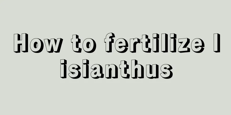 How to fertilize lisianthus