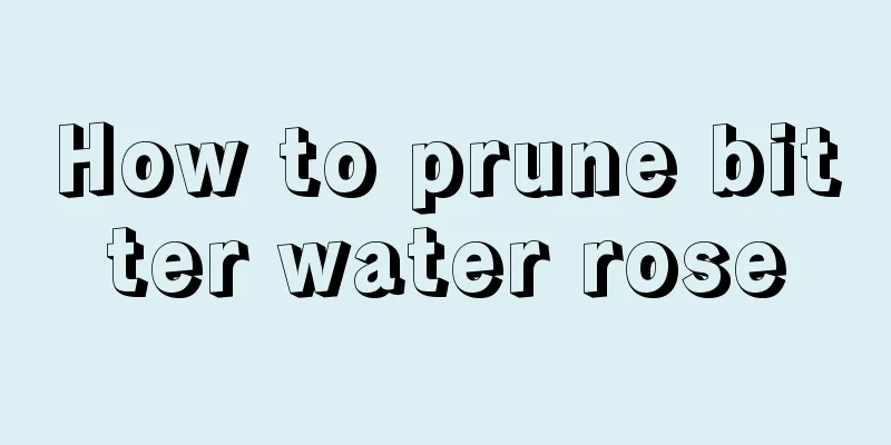 How to prune bitter water rose