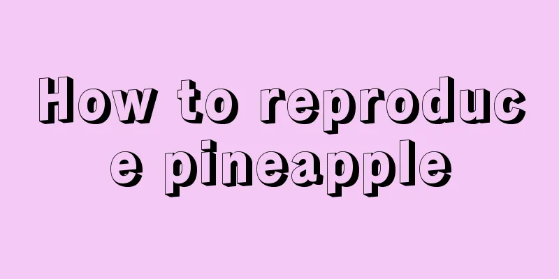 How to reproduce pineapple