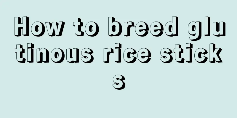 How to breed glutinous rice sticks