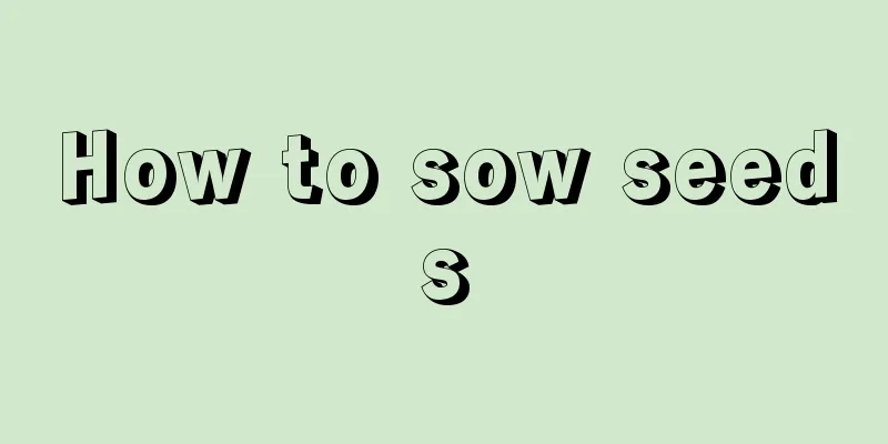 How to sow seeds