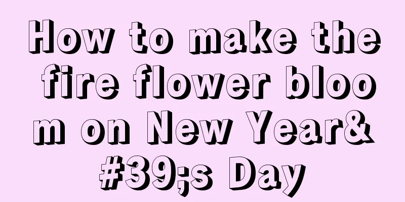 How to make the fire flower bloom on New Year's Day