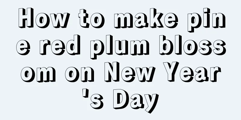 How to make pine red plum blossom on New Year's Day